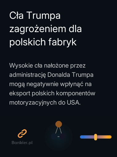 Cła Trumpa zagrożeniem dla polskich fabryk