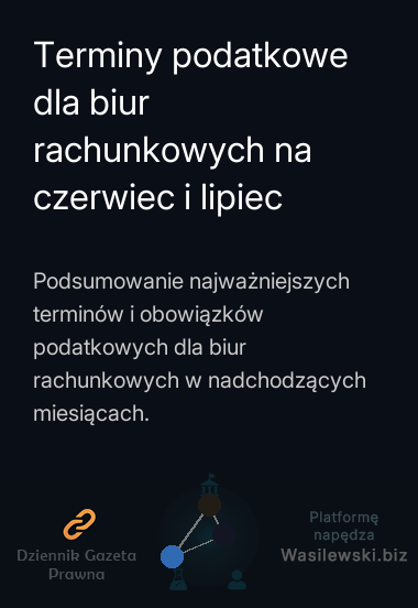 Terminy podatkowe dla biur rachunkowych na czerwiec i lipiec