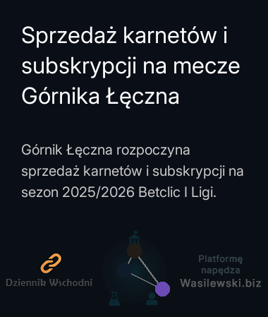 Sprzedaż karnetów i subskrypcji na mecze Górnika Łęczna